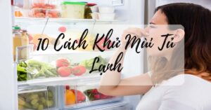 Cách khử mùi tủ lạnh