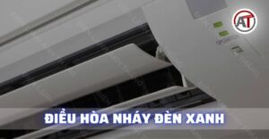 Điều hòa nháy đèn xanh Điện lạnh Anh Thắng