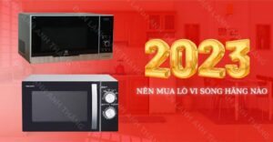 Nên mua lò vi sóng hãng nào 2023 Điện lạnh Anh Thắng