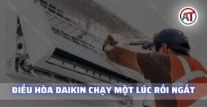 Điều hoà đaikin chạy một lúc rồi ngắt Điện lạnh Anh Thắng