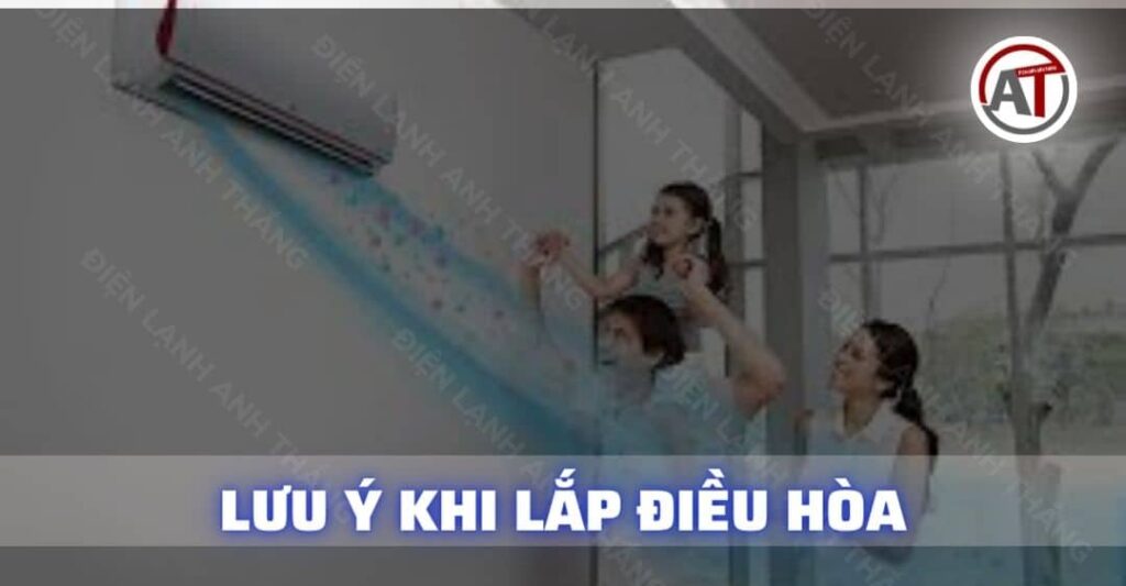 Lưu ý khi lắp điều hòa Điện lạnh Anh Thắng