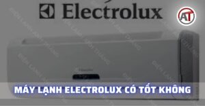 Máy lạnh electrolux có tốt không Điện lạnh Anh Thắng