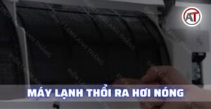 Máy lạnh thổi ra hơi nóng Điện lạnh Anh Thắng