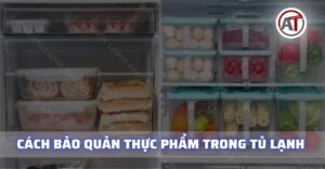 Cách bảo quản thực phẩm trong tủ lạnh Điện lạnh Anh Thắng