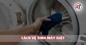 Cách vệ sinh máy giặt Điện lạnh Anh Thắng