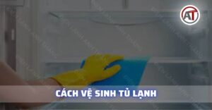 Cách vệ sinh tủ lạnh Điện lạnh Anh Thắng