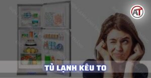 Tủ lạnh kêu to Điện lạnh Anh Thắng