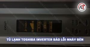 Tủ lạnh toshiba inverter báo lỗi nháy đèn Điện lạnh Anh Thắng