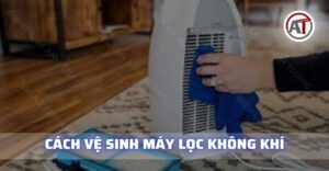 Cách vệ sinh máy lọc không khí Điện lạnh Anh Thắng