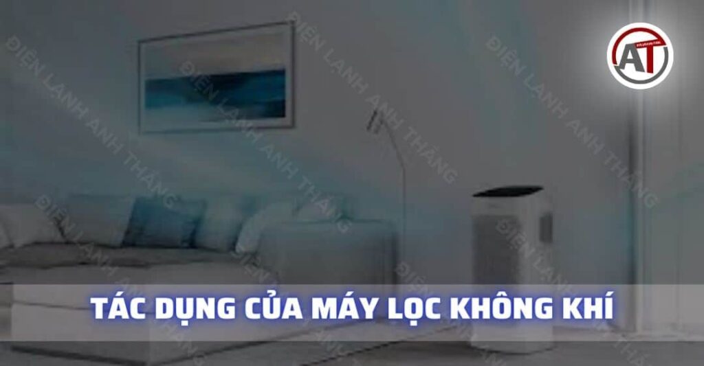 Tìm Hiểu 8 Tác Dụng Của Máy Lọc Không Khí Đối Với Sức Khỏe 2026 Tác dụng của máy lọc không khí Điện lạnh Anh Thắng