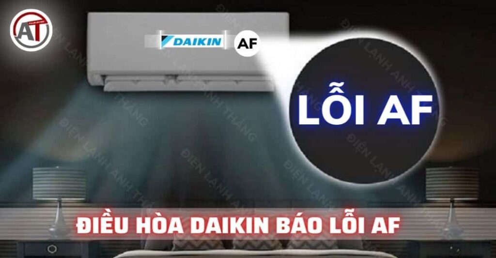 Điều hòa daikin báo lỗi af Điện lạnh Anh Thắng