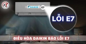 Điều hoà đaikin báo lỗi e7 Điện lạnh Anh Thắng