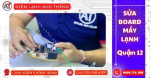 Sửa board máy lạnh quận 12 Điện lạnh Anh Thắng