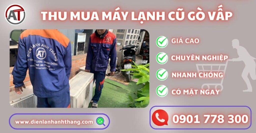 Đơn Vị Thu Mua Máy Lạnh Cũ Gò Vấp - Đến Tận Nơi, Giáo Cao 2025 Thu mua máy lạnh cũ gò vấp Điện lạnh Anh Thắng