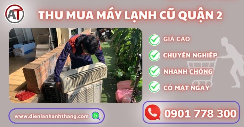 Đơn Vị Thu Mua Máy Lạnh Cũ Quận 2 - Thu Mua Tới Tận Nhà 2025 Thu mua máy lạnh cũ quận 2 Điện lạnh Anh Thắng