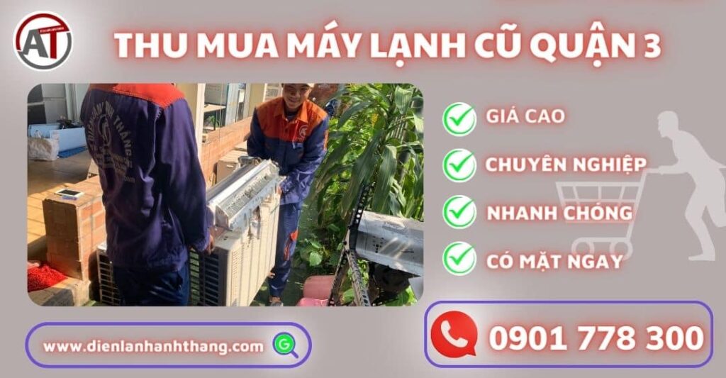 Dịch Vụ Thu Mua Máy Lạnh Cũ Quận 3 - Đến Tận Nơi Nhanh Chóng 2025 Thu mua máy lạnh cũ quận 3 Điện lạnh Anh Thắng