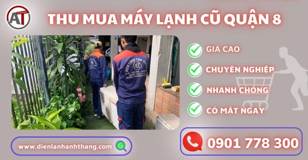 Thu Mua Máy Lạnh Cũ Quận 8 - Có Giá Tốt, Thu Mua An Toàn 2025 Thu mua máy lạnh cũ quận 8 Điện lạnh Anh Thắng