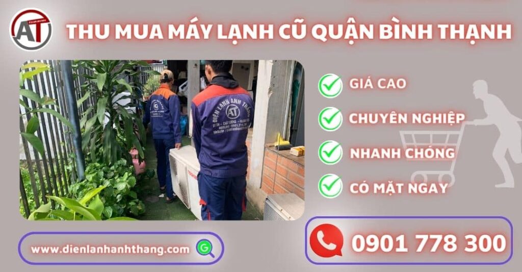 Thu Mua Máy Lạnh Cũ Quận Bình Thạnh Tại Nhà, Uy tín, Giá Cao 2025 Thu mua máy lạnh cũ quận bình thạnh Điện lạnh Anh Thắng