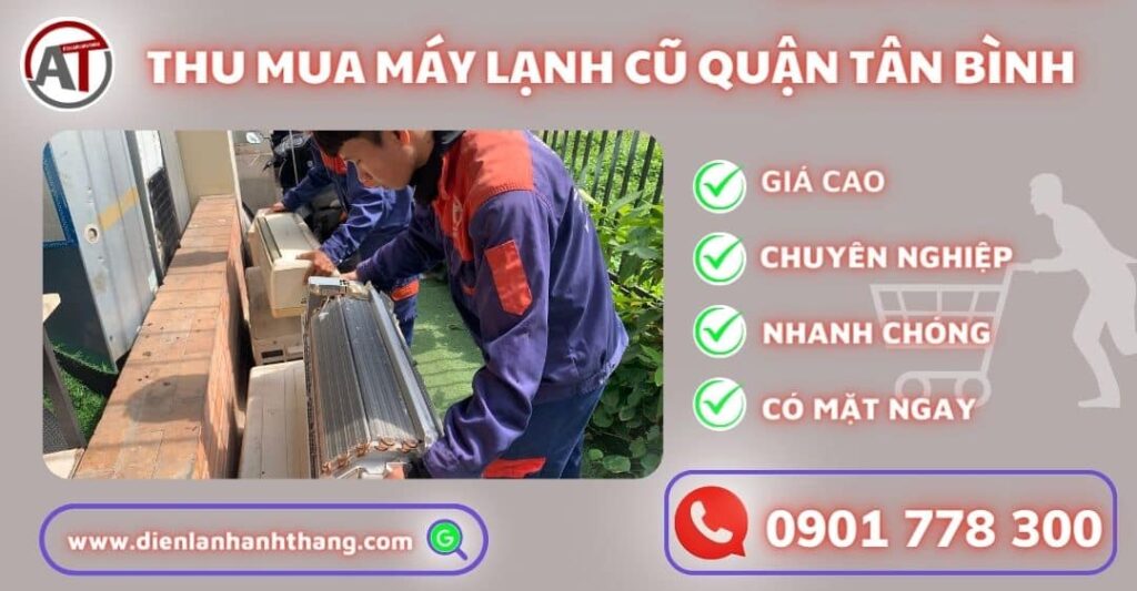Thu Mua Máy Lạnh Cũ Quận Tân Bình - Uy Tín Tại Khu Vực HCM 2025 Thu mua máy lạnh cũ quận tân bình Điện lạnh Anh Thắng