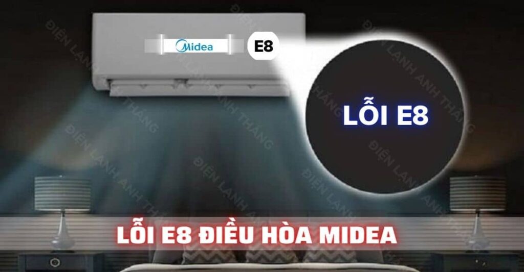 Lỗi E8 Điều Hòa Midea – Nguyên Nhân Và Cách Thức Khắc Phục 2026 lỗi e8 điều hòa midea Điện lạnh Anh Thắng