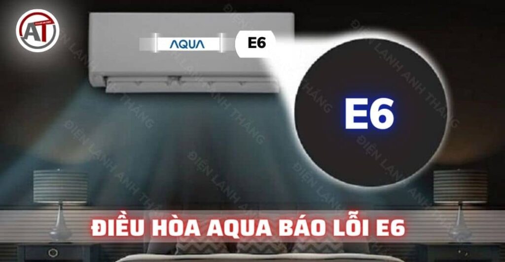 máy lạnh aqua báo lỗi e6 Điện lạnh Anh Thắng