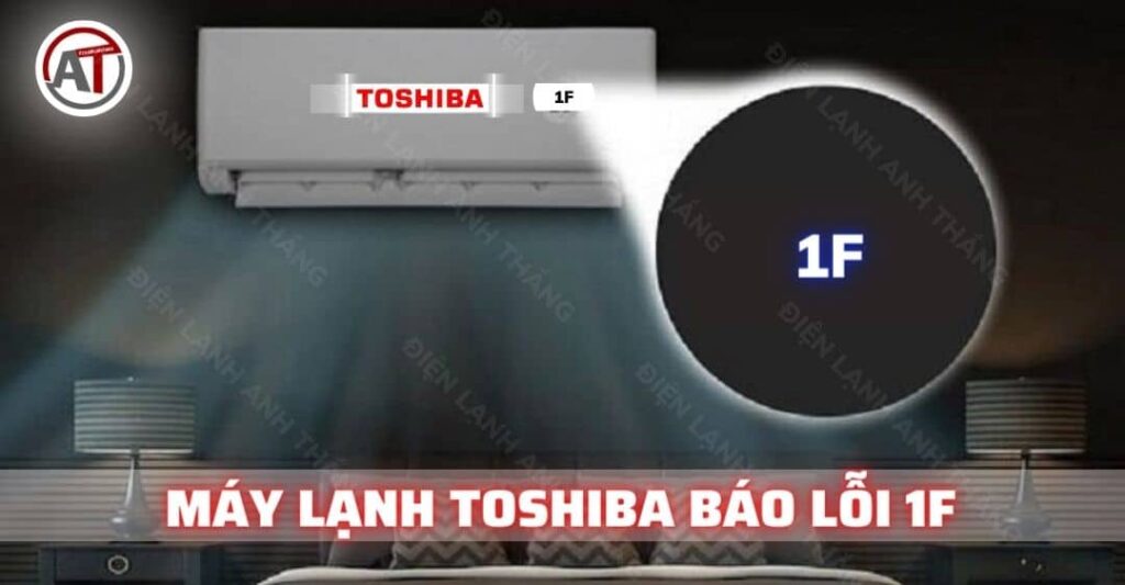 máy lạnh toshiba báo lỗi 1f Điện lạnh Anh Thắng