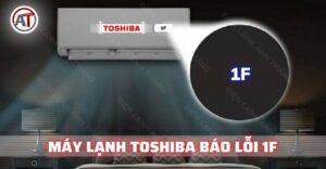 máy lạnh toshiba báo lỗi 1f Điện lạnh Anh Thắng