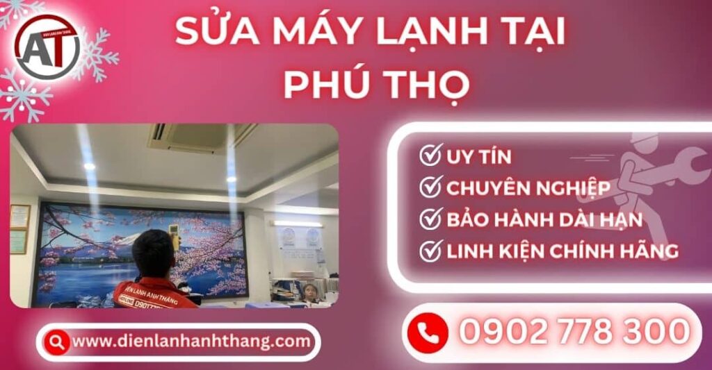 Đơn Vị Sửa Máy Lạnh Tại Phú Thọ, Sửa Giá Rẻ - Sau 30P Có Thợ 2025 Sửa máy lạnh tại Phú thọ Điện lạnh Anh Thắng