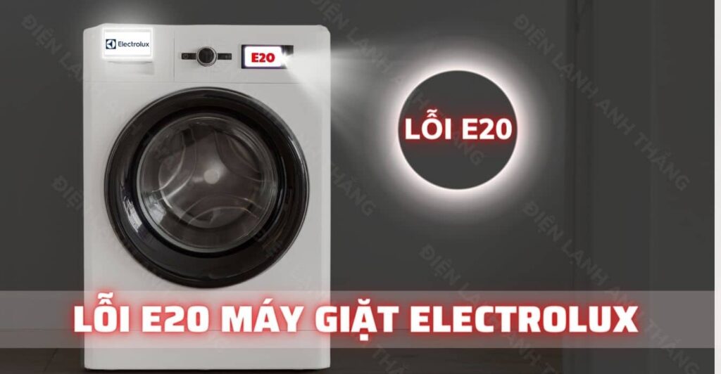 lỗi e20 máy giặt electrolux Điện Lạnh Anh Thắng