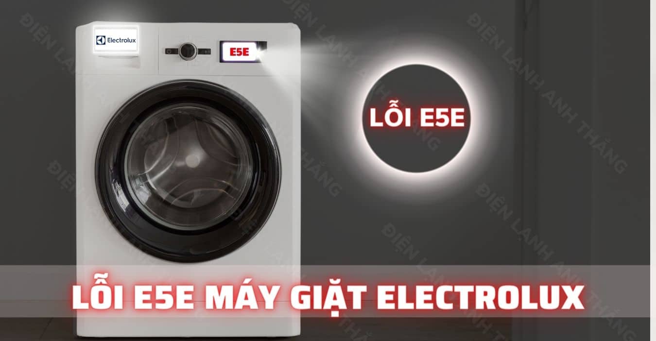 Nguyên Nhân Của Lỗi E5E Máy Giặt Electrolux Và Cách Xử Lý