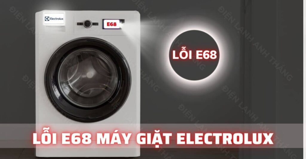 lỗi e68 máy giặt electrolux Điện lạnh Anh Thắng