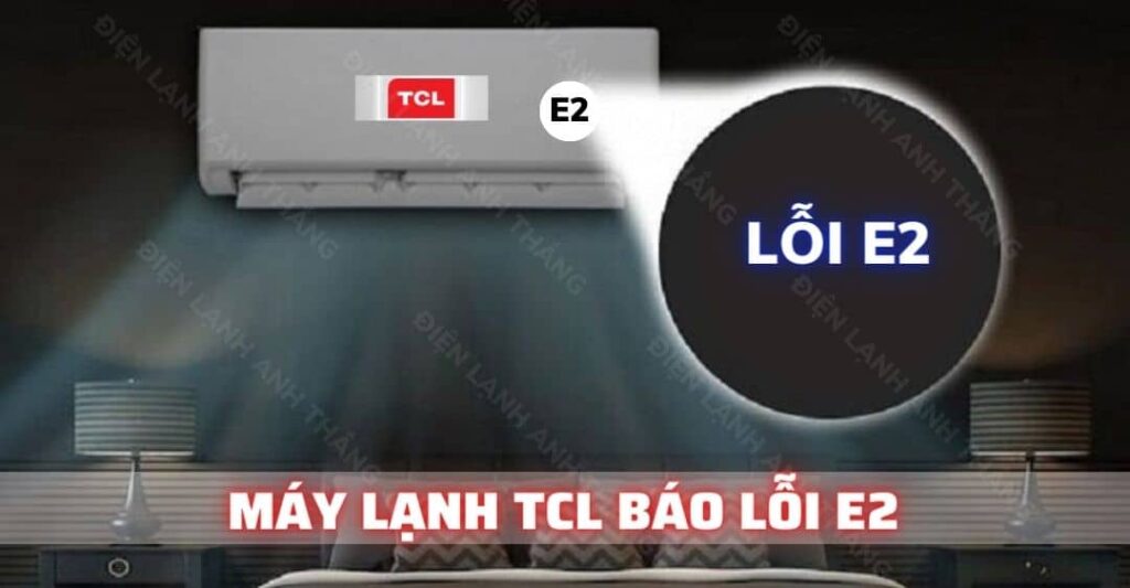 máy lạnh tcl báo lỗi e2 Điện lạnh Anh Thắng