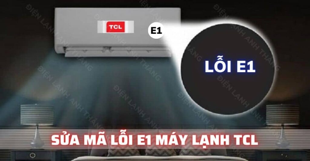 sửa mã lỗi e1 máy lạnh tcl Điện lạnh Anh Thắng