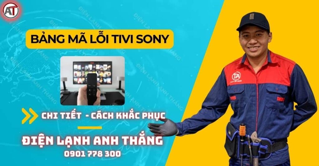 Bảng Mã Lỗi Tivi Sony – Nguyên Nhân Và Cách Thức Để Xử Lý 2025 Bảng mã lỗi tivi sony Điện lạnh Anh Thắng