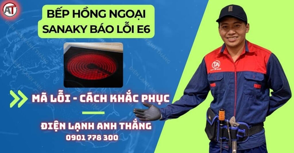 Bếp hồng ngoại sanaky báo lỗi e6 Điện lạnh Anh Thắng