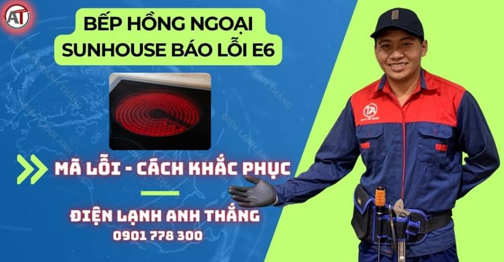 Bếp hồng ngoại sunhouse báo lỗi e6 Điện lạnh Anh Thắng