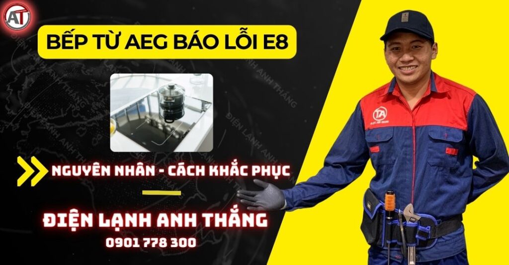 Bếp từ aeg báo lỗi e8 Điện lạnh Anh Thắng