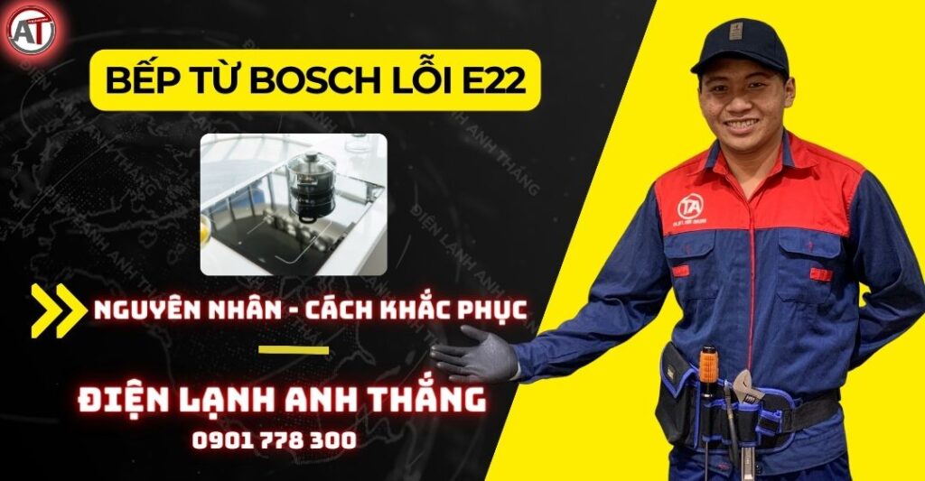 Bếp từ bosch lỗi e22 Điện lạnh Anh Thắng