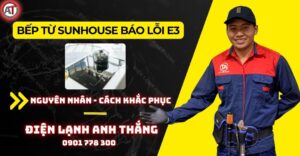 Bếp từ sunhouse báo lỗi e3 Điện lạnh Anh Thắng
