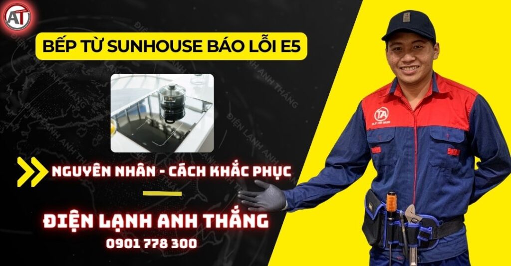 Bếp từ sunhouse báo lỗi e5 Điện lạnh Anh Thắng