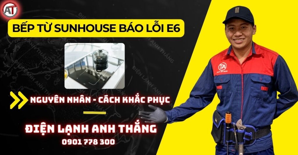 Nguyên Nhân Bếp Từ Sunhouse Báo Lỗi E6 Và Cách Khắc Phục 2025 Bếp từ sunhouse báo lỗi e6 Điện lạnh Anh Thắng