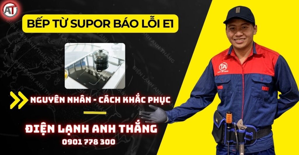 Bếp từ supor báo lỗi e1 Điện lạnh Anh Thắng