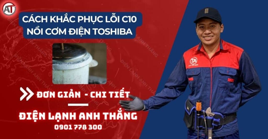 Nguyên Nhân - Cách Khắc Phục Lỗi C10 Nồi Cơm Điện Toshiba 2025 Cách khắc phục lỗi c10 nồi cơm điện toshiba Điện lạnh Anh Thắng