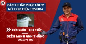 Cách khắc phục lỗi f2 nồi cơm điện toshiba Điện lạnh Anh Thắng