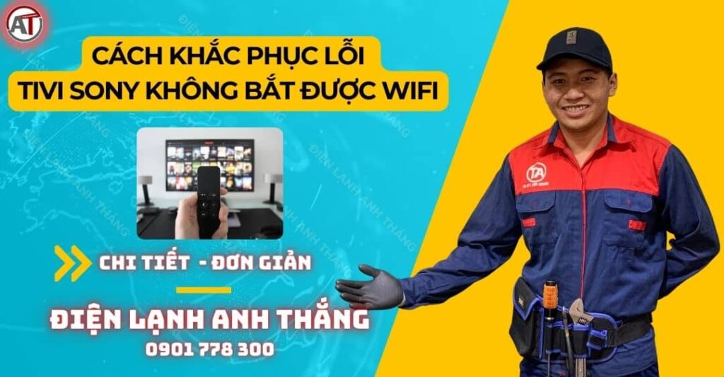 Cách khắc phục lỗi tivi sony không bắt được wifi Điện lạnh Anh Thắng
