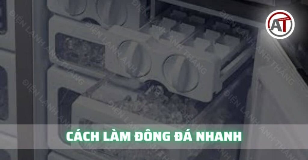 Cách làm đông đá nhanh Điện lạnh Anh Thắng