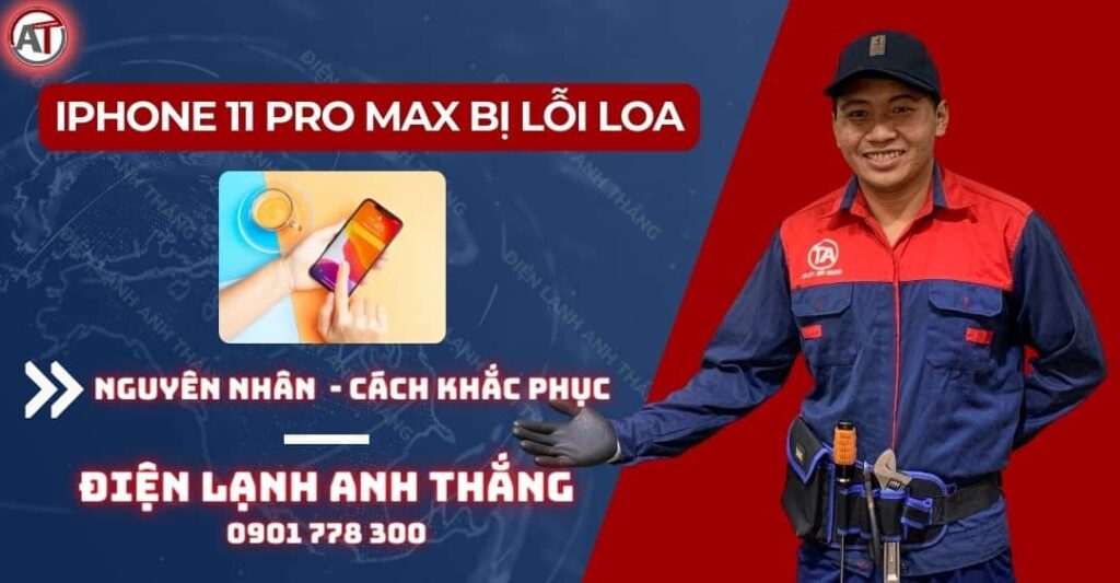 Iphone 11 pro max bị lỗi loa Điện lạnh Anh Thắng