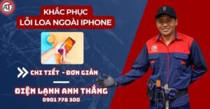 Khắc phục lỗi loa ngoài iphone Điện lạnh Anh Thắng