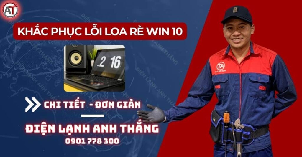 khắc phục lỗi loa rè win 10 Điện lạnh Anh Thắng