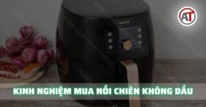 kinh nghiệm mua nồi chiên không dầu Điện lạnh Anh Thắng